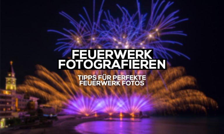 Tutorial | Feuerwerk fotografieren – Einstellungen, Tipps