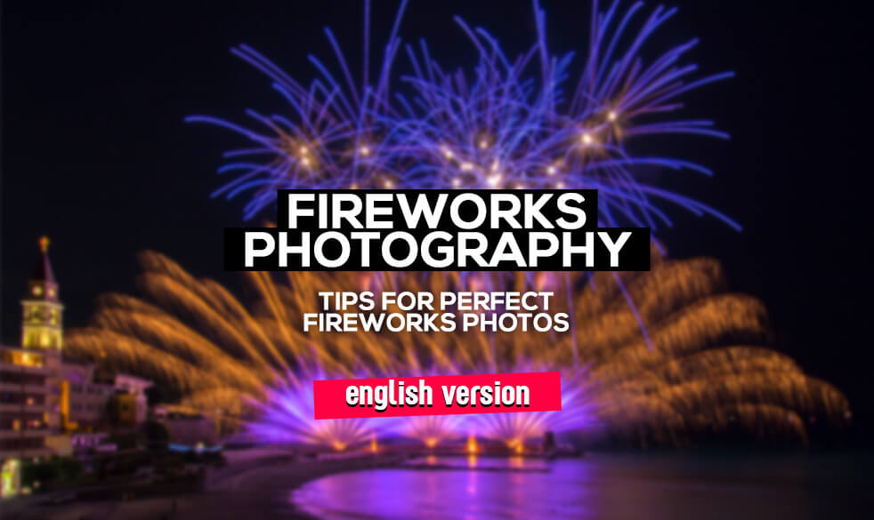 Fireworks photography – settings for perfect fireworks photos