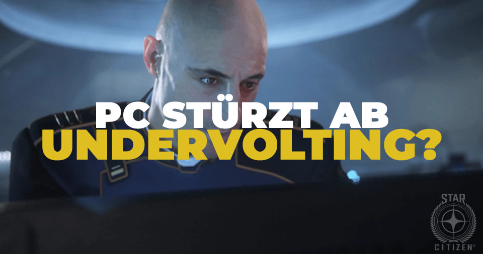 Star Citizen - PC stürzt ab, startet neu. Undervolting