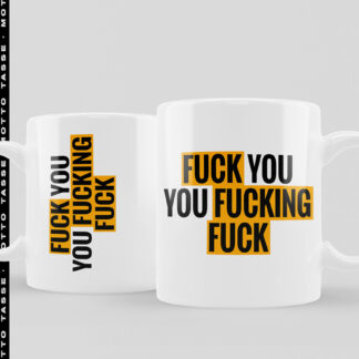 Tasse Fuck You You Fucking Fuck, Mottotasse, Spruch