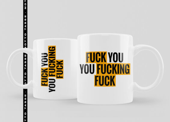 Tasse Fuck You You Fucking Fuck, Mottotasse, Spruch