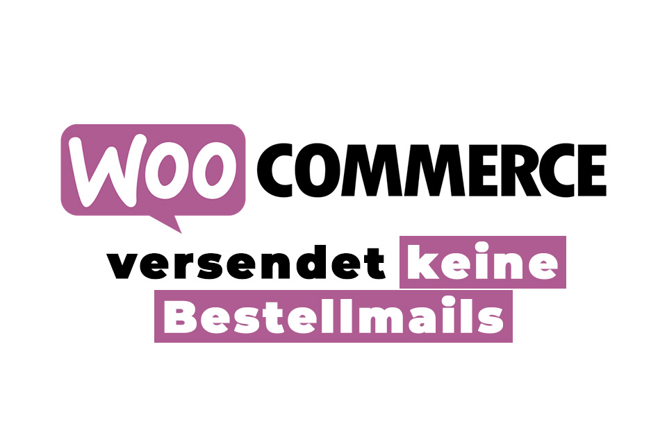 Fix - WooCommerce versendet keine Bestellmails mehr 1 Fix - WooCommerce versendet keine Bestellemails mehr